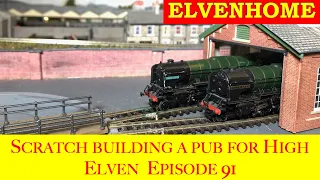 Elvenhome N Gauge Model Railway Layout - Scratch Building a Pub EP91