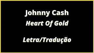 Johnny Cash - Heart Of Gold (Legendado) | Letra e Tradução