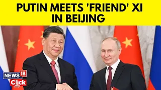 Russia’s Vladimir Putin Visits ‘Dear Friend’ Xi Jinping In China | English News | News18 | N18V