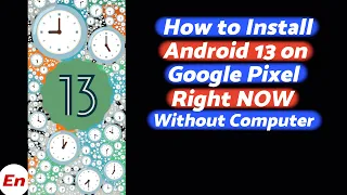 Install Android 13 on Google Pixel (6 Pro, 6, 6a Etc) Right NOW Without Waiting & Without A Computer