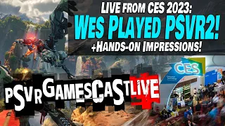 CES 2023: Wes Played PSVR2! Hands-on Impressions! | PSVR GAMESCAST LIVE