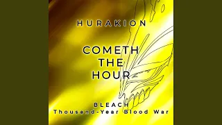 Cometh the Hour (From "Bleach: Thousand Year Blood War")