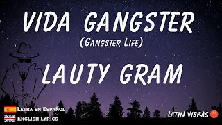 LAUTY GRAM  - Vida Gangster (Spanish letra video with English lyrics translation)