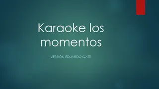 Karaoke los momentos versión Eduardo gatti
