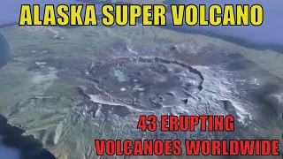 43 Erupting Volcanoes / Possible "SUPER Volcano"  Alaska / Volcanic Activity Report