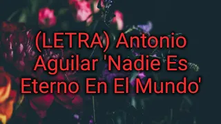 (LETRA) Antonio Aguilar 'Nadie Es Eterno En El Mundo'