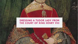 Dressing A Tudor Lady from the Court of Henry VIII