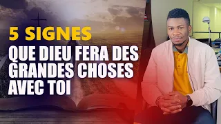 5 SIGNES QUE DIEU FERA DES GRANDES CHOSES AVEC TOI