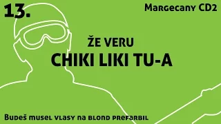 13. Chiki Liki Tu-a - Že veru | Budeš musel vlasy na blond prefarbil