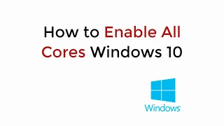 How to Enable All Cores Windows 10 UPDATED