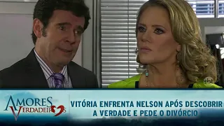 Amores Verdadeiros - Vitória enfrenta Nelson após descobrir a verdade e pede o divórcio