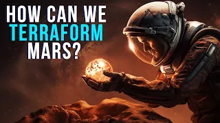 Terraforming Mars: How Can We Make It?