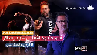 PADARSALAR - Afghan Full Movie Film" 4K"  -2023-فلم سینمایی جدید افغانی"  پدر سالار