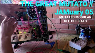 The Great Mutato // JAMuary 05 // Eurorack Modular Glitch Groovebox Jam