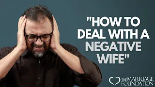 How To Deal With A Negative Wife | Paul Friedman