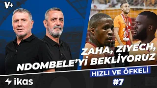 Galatasaray’ı değerlendirmek için Zaha, Ziyech, Ndombele ve Sanchez’i görmek gerek | #7