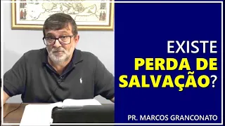 Existe perda de salvação? - Pr. Marcos Granconato