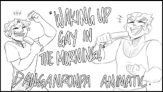 "wAKING UP GAY IN THE MORNING!" || Danganronpa Animatic