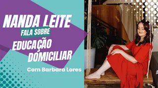 Episódio 27 - Nanda Leite fala sobre EDUCAÇÃO DOMICILIAR com Barbara Lores.