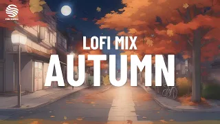 Lofi Mix Autumn 🍂🍁 Lofi Beats to Calm, Study, and Heal