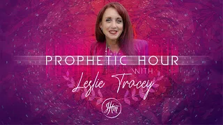 Prophetic Class with Leslie Tracey 10-22-23