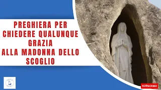 Preghiera potente alla Madonna dello scoglio per chiedere qualunque grazia