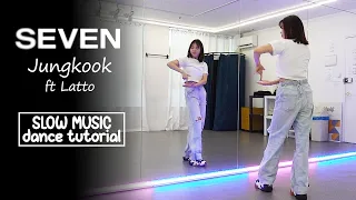 정국 (Jung Kook) 'Seven (feat. Latto)' Dance Tutorial | SLOW MUSIC + Mirrored