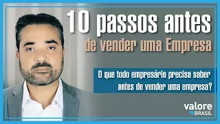 O que todo empresário precisa saber antes de vender uma empresa? 10 passos antes da venda.