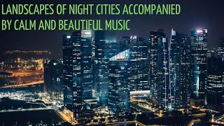 Пейзажи ночных городов в сопровождении спокойной и красивой музыки