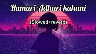 Hamari adhuri kahani lofi mix ❤️💝 Lofi Remix // Tamij creation