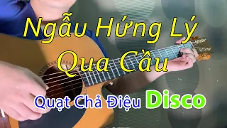 Ngẫu Hứng Lý Qua Cầu (St: Trần Tiến) Solo guitar kiểu quạt chả Disco Văn Anh