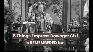 5 Things Empress Dowager Cixi is REMEMBERED For