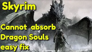 Cannot Absorb Dragon Souls - Skyrim Fix