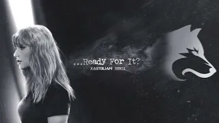 Taylor Swift - ...Ready for it? (Xastoliam Remix)