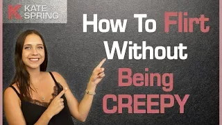 How To Flirt Without Being Creepy