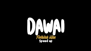 DAWAI - Fadhilah intan (speed up version) LIRIK