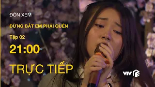 TRỰC TIẾP | TẬP 2: Đừng Bắt Em Phải Quên - Linh (Kim Oanh) ghen tị nhìn chồng Ngân lãng mạn gửi hoa