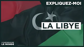 La Libye | Expliquez-moi...