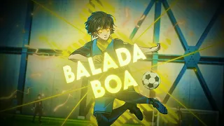 Balada Boa - Blue Lock [Edit/AMV]