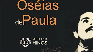 30 HINOS inspirados de OSÉIAS de PAULA