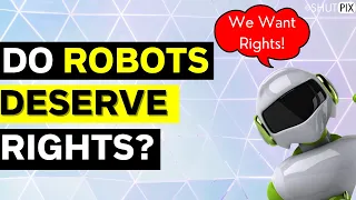 DO ROBOTS DESERVE RIGHTS?