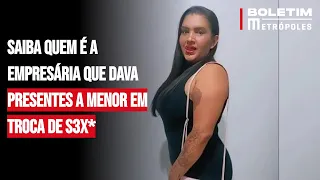 Saiba quem é a empresária que dava presentes a menor em troca de s3x*