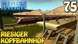 Cities Skylines Deutsch inkl. Mods #075 Riesiger Kopfbahnhof (Let's Play Cities: Skylines German)