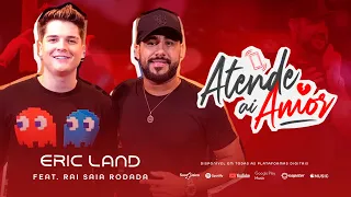 Eric Land ft. Raí Saia Rodada - Atende Aí Amor