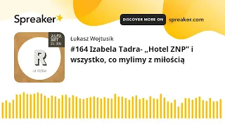 #164 Izabela Tadra- „Hotel ZNP” i wszystko, co mylimy z miłością