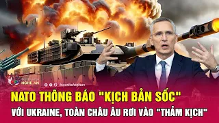 Thời sự quốc tế: NATO thông báo "kịch bản sốc" với Ukraine, toàn châu Âu rơi vào "thảm kịch"