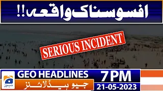 Geo News Headlines 7 PM - Sad Incident | 21 May 2023