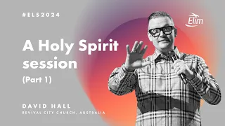 A Holy Spirit session (part 1) - David Hall at Elim Leaders Summit 2024