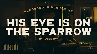 Jess Ray: His Eye is on the Sparrow