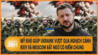 Mỹ khó giúp Ukraine vượt qua nghịch cảnh, Kiev và Moscow bất ngờ có điểm chung